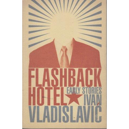 Vladislavic, Ivan Flashback Hotel: Early Stories